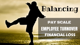 How to Balance Pay Scale, Employee Turnover and Financial Loss